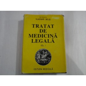TRATAT DE MEDICINA LEGALA - VLADIMIR BELIS - volumul 1